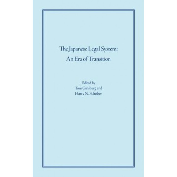 The Japanese Legal System: An Era of Transition, Tom Ginsburg (Editor)