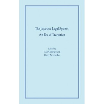 The Japanese Legal System: An Era of Transition, Tom Ginsburg (Editor) The Japanese Legal System: An Era of Transition, Tom Ginsburg (Editor)