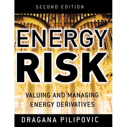 Energy Risk: Valuing and Managing Energy Derivatives - Dragana Pilipovic (Author)