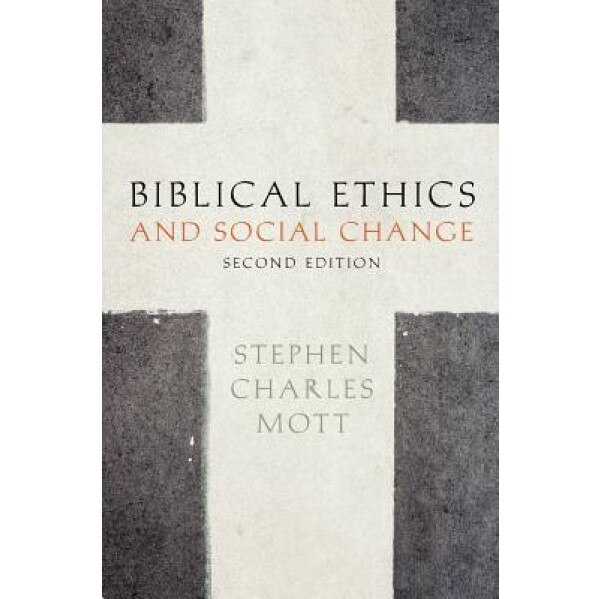 Biblical Ethics and Social Change, Stephen Charles Mott (Author)