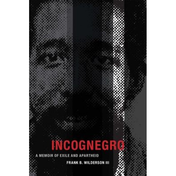 Incognegro: A Memoir of Exile and Apartheid, Frank B., III Wilderson (Author)