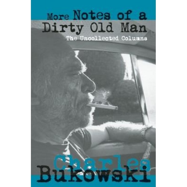 More Notes of a Dirty Old Man: The Uncollected Columns, Charles Bukowski (Author)