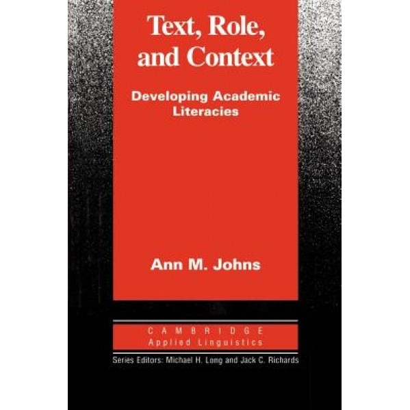 Text, Role and Context: Developing Academic Literacies, Ann M. Johns (Author)