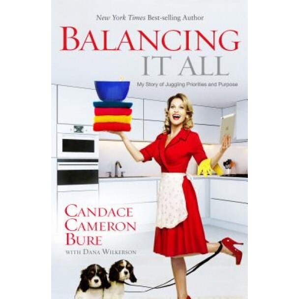 Balancing It All: My Story of Juggling Priorities and Purpose, Candace Cameron Bure (Author)