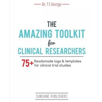 The Amazing Toolkit for Clinical Researchers: 75+ Ready-Made Logs & Templates for Clinical Trial Studies, Dr T. C. George (Author) The Amazing Toolkit for Clinical Researchers: 75+ Ready-Made Logs & Templates for Clinical Trial Studies, Dr T. C. George (Author)