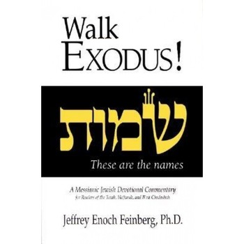 Walk Exodus!: A Messianic Jewish Devotional Commentary, Jeffrey Enoch Feinberg (Author) Walk Exodus!: A Messianic Jewish Devotional Commentary, Jeffrey Enoch Feinberg (Author)