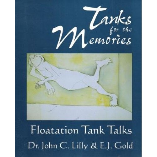 Tanks for the Memories: Floatation Tank Talks - John Cunningham Lilly (Author)