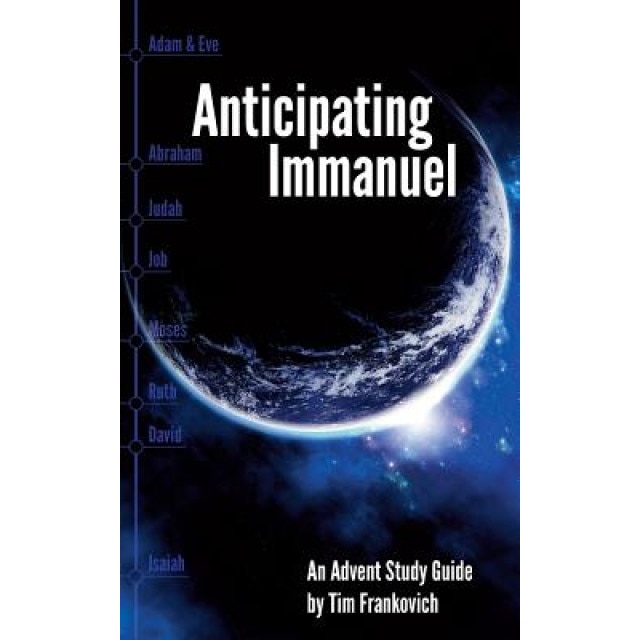 Anticipating Immanuel: An Advent Study Guide, Tim Frankovich (Author)
