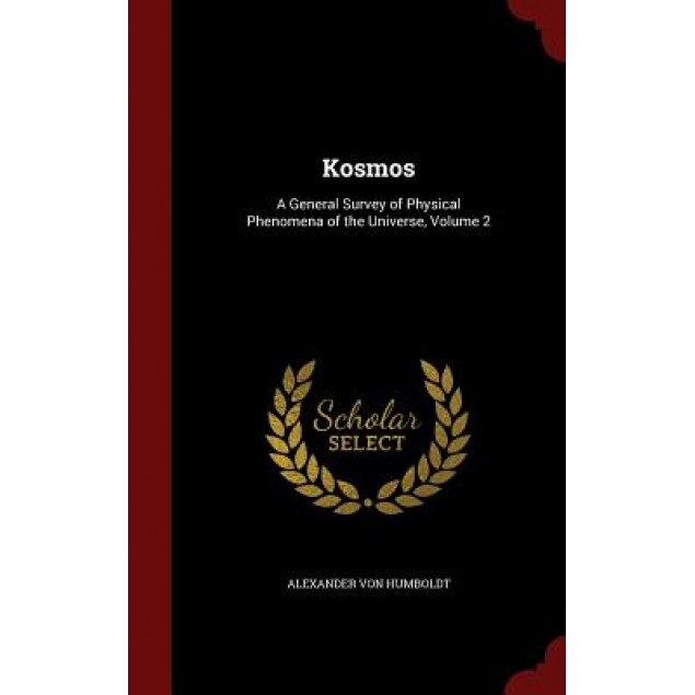 Kosmos: A General Survey of Physical Phenomena of the Universe, Volume 2, Alexander Von Humboldt (Author)