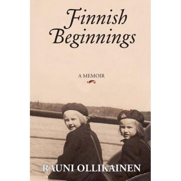 Finnish Beginnings: Memoir - A Childhood in Finland, Rauni I. Ollikainen (Author)