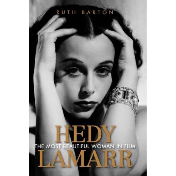 Hedy Lamarr: The Most Beautiful Woman in Film, Ruth Barton (Author)