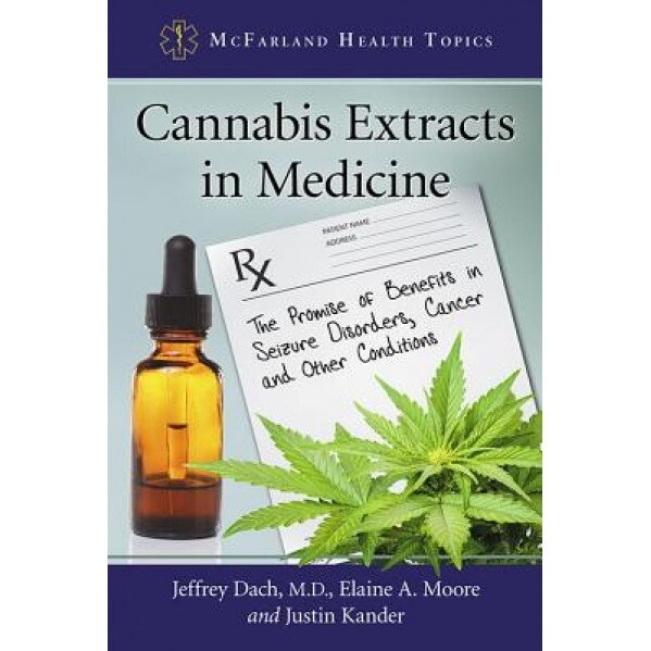 Cannabis Extracts in Medicine: The Promise of Benefits in Seizure Disorders, Cancer and Other Conditions, Jeffrey Dach (Author)