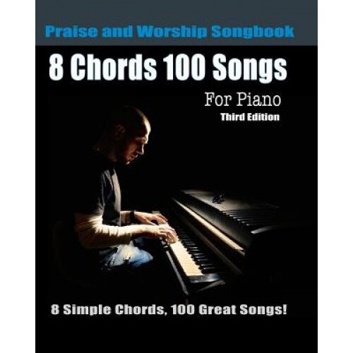 8 Chords 100 Songs Praise and Worship Songbook for Piano: 8 Simple Chords, Eric Michael Roberts (Author)