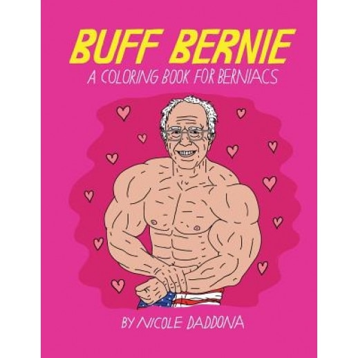 Buff Bernie: A Coloring Book for Berniacs, Nicole Daddona (Author)
