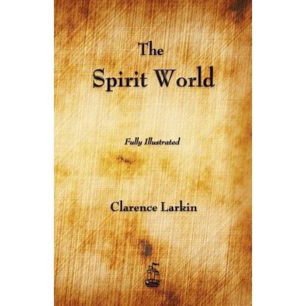 The Spirit World, Clarence Larkin (Author)