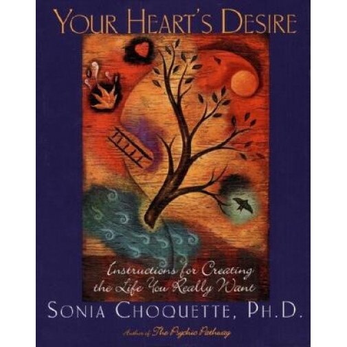 Your Heart's Desire: Instructions for Creating the Life You Really Want, Sonia Choquette