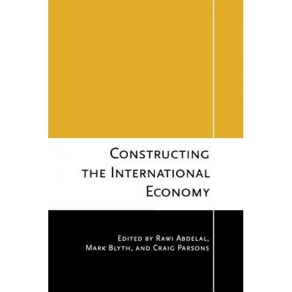 Constructing the International Economy - Rawi Abdelal (Editor)