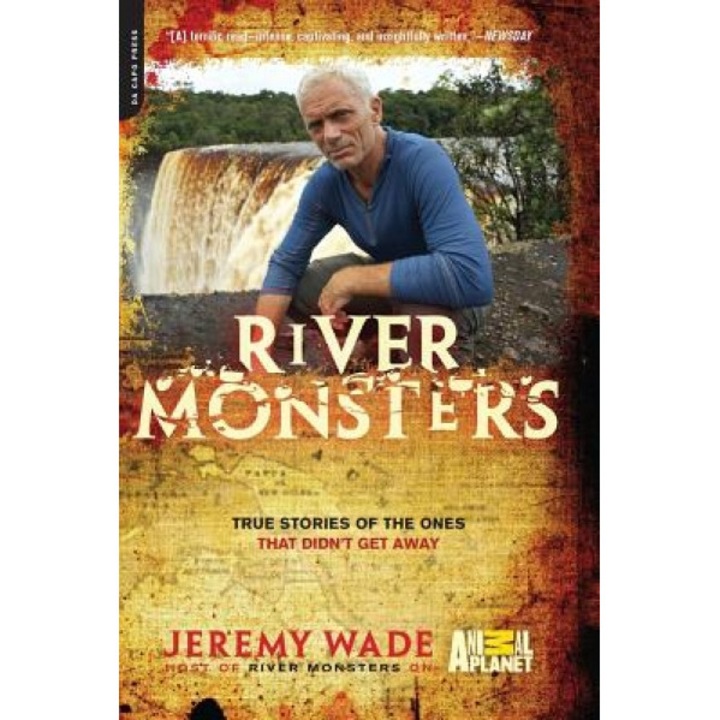 River Monsters: True Stories of the Ones That Didn't Get Away, Jeremy Wade (Author)