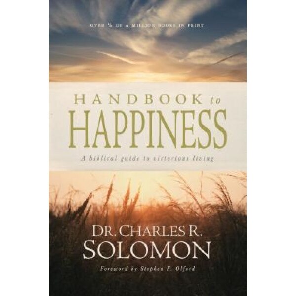 Handbook to Happiness: A Biblical Guide to Victorious Living, Charles R. Solomon