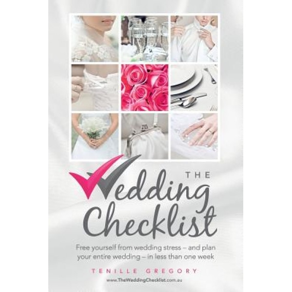 The Wedding Checklist: Free Yourself from Wedding Stress - And Plan Your Entire Wedding - In Less Than One Week, Tenille Gregory (Author)
