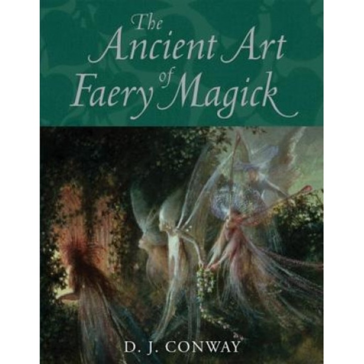 The Ancient Art of Faery Magick, D. J. Conway (Author)