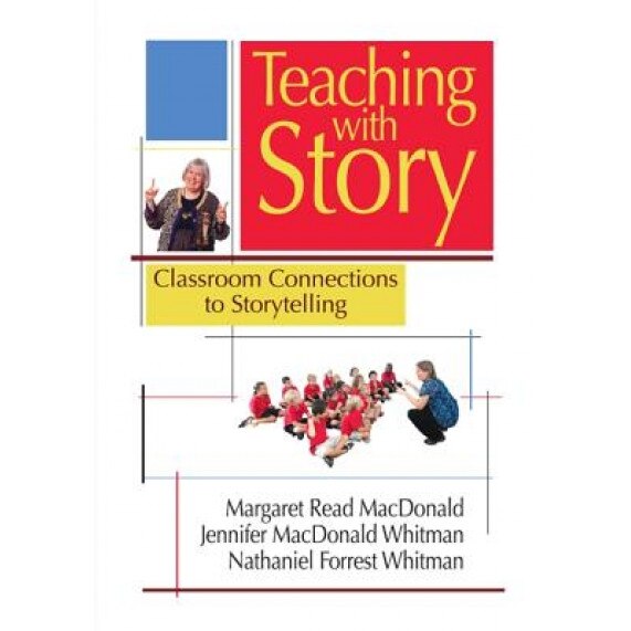 Teaching with Story: Classroom Connections to Storytelling, Margaret Read MacDonald (Author)