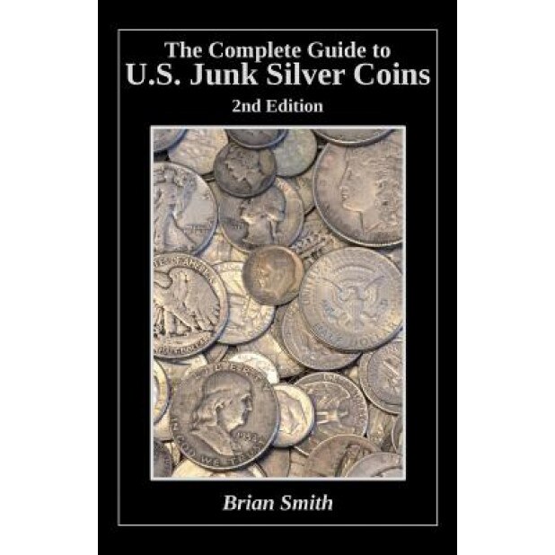 The Complete Guide to U.S. Junk Silver Coins, 2nd Edition - Brian K. Smith (Author)