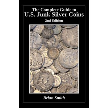 The Complete Guide to U.S. Junk Silver Coins, 2nd Edition - Brian K. Smith (Author) The Complete Guide to U.S. Junk Silver Coins, 2nd Edition - Brian K. Smith (Author)