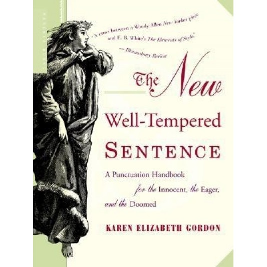The New Well-Tempered Sentence: A Punctuation Handbook for the Innocent, the Eager, and the Doomed, Karen Elizabeth Gordon