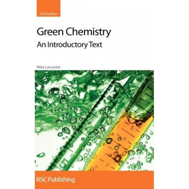 Green Chemistry: An Introductory Text, Mike Lancaster (Author)