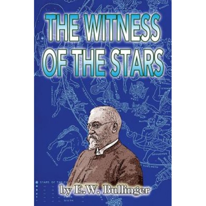 The Witness of the Stars - E. W. Bullinger (Author)