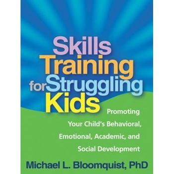 Skills Training for Struggling Kids: Promoting Your Child's Behavioral, Emotional, Academic, and Social Development - Michael L. Bloomquist (Author) Skills Training for Struggling Kids: Promoting Your Child's Behavioral, Emotional, Academic, and Social Development - Michael L. Bloomquist (Author)