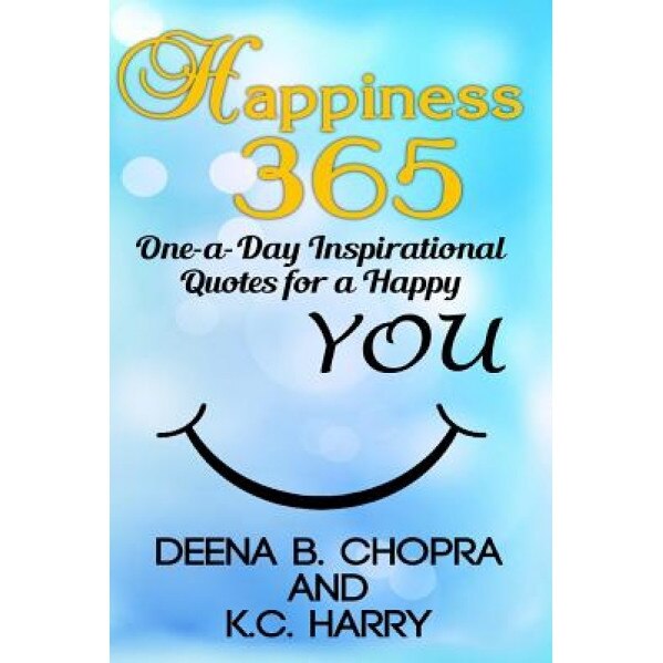 Happiness 365: One-A-Day Inspirational Quotes for a Happy You, MS Deena B. Chopra (Author)