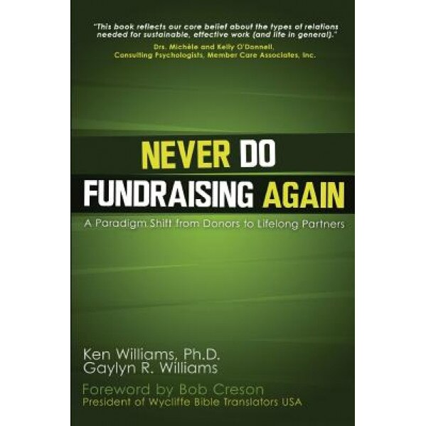 Never Do Fundraising Again: A Paradigm Shift from Donors to Life-Long Partners, Gaylyn R. Williams (Author)