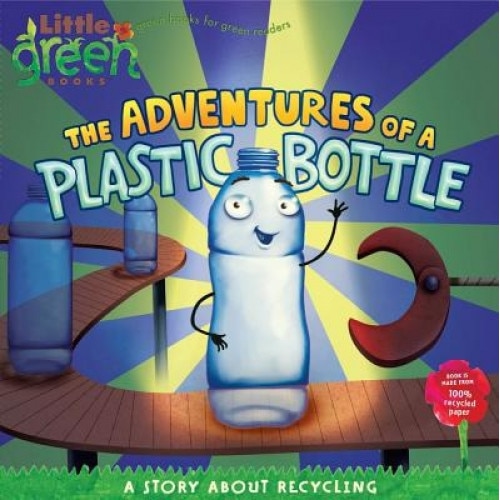 The Adventures of a Plastic Bottle: A Story about Recycling, Alison Inches