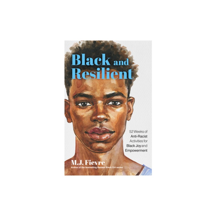 Resilient Black Boy 52 Weeks of Anti-Racist Activities for Black Joy and Resilience, M. J. Fievre