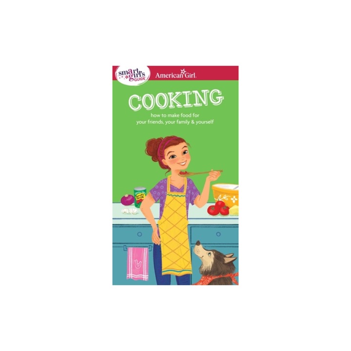 A Smart Girl's Guide Cooking How to Make Food for Your Friends, Your Family & Yourself, Patricia Daniels