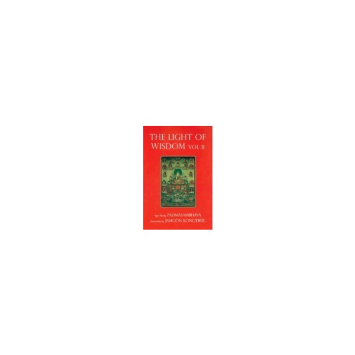 The Light of Wisdom, Volume 2 A Collection of Padmasambhava's Advice to the Dakini Yeshe Togyal and Other Close Disciples, Padmasambhava