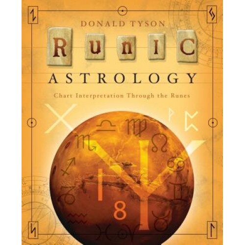 Runic Astrology: Chart Interpretation Through the Runes - Donald Tyson (Author)