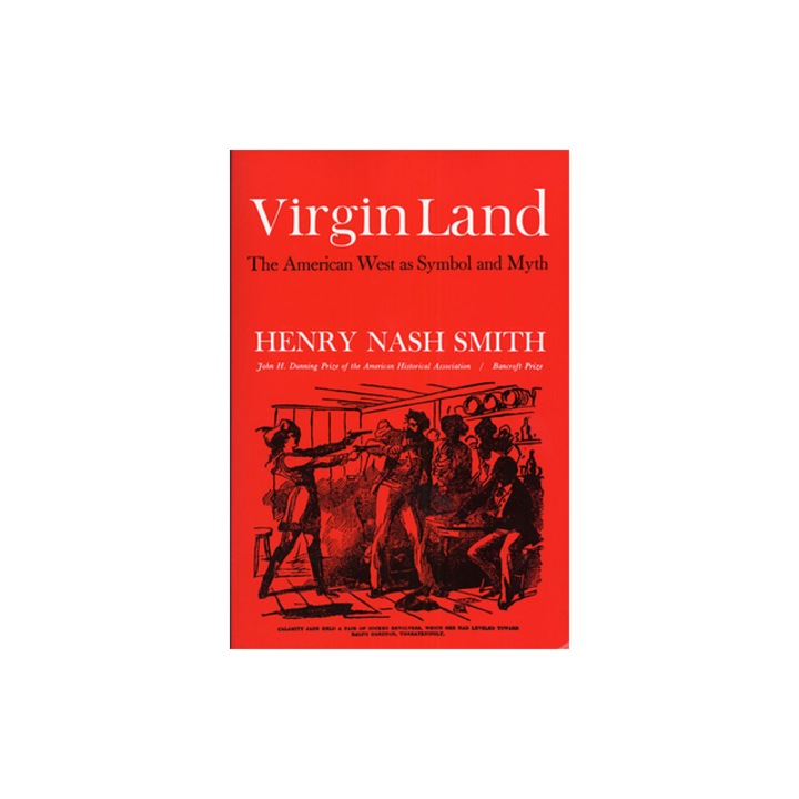 Virgin Land The American West as Symbol and Myth, Henry Nash Smith