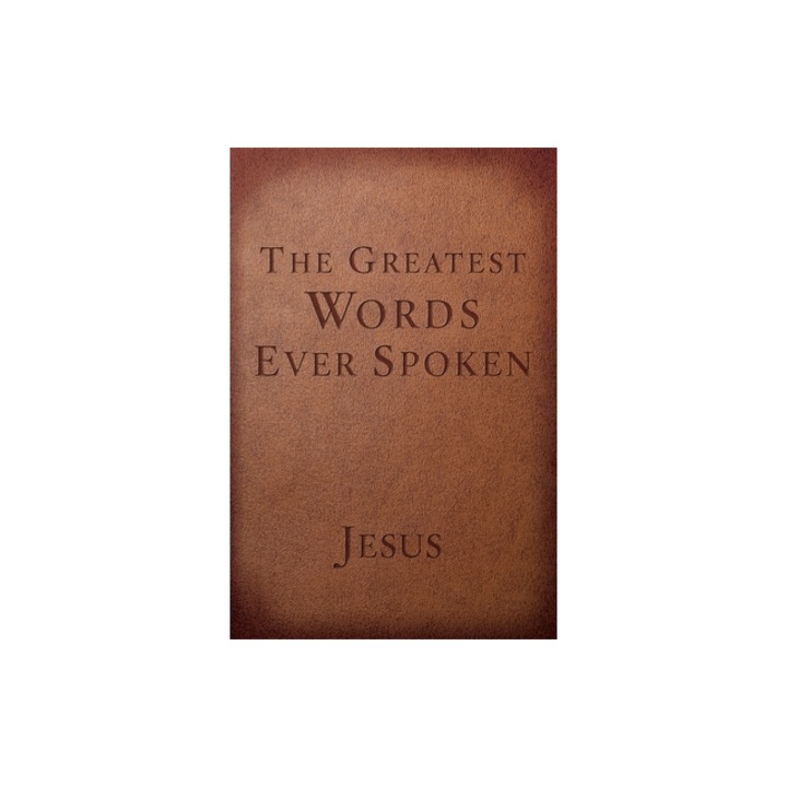 The Greatest Words Ever Spoken Everything Jesus Said about You, Your Life, and Everything Else, Steven K. Scott