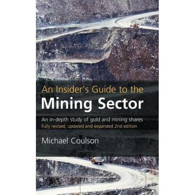 An Insider's Guide to the Mining Sector: An In-Depth Study of Gold and Mining Shares - Michael Coulson (Author)