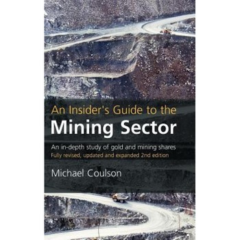 An Insider's Guide to the Mining Sector: An In-Depth Study of Gold and Mining Shares - Michael Coulson (Author) An Insider's Guide to the Mining Sector: An In-Depth Study of Gold and Mining Shares - Michael Coulson (Author)