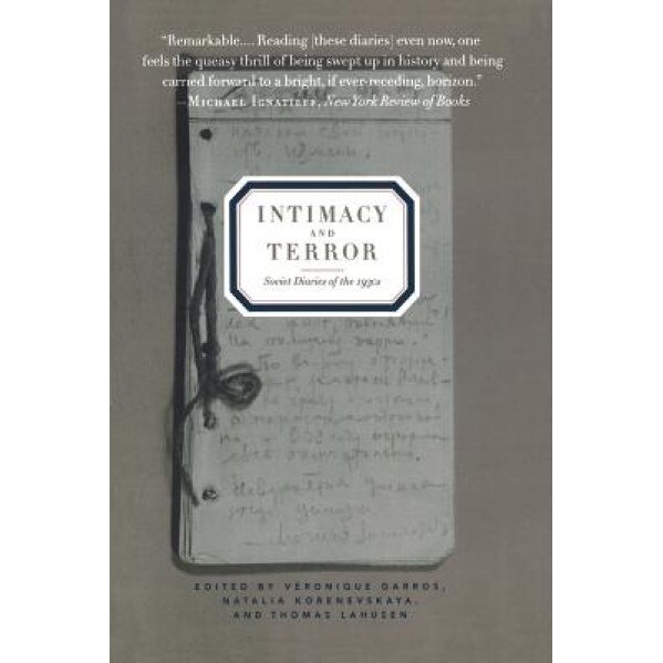 Intimacy and Terror: Soviet Diaries of the 1930s, Veronique Garros (Editor)