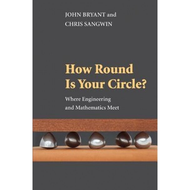 How Round Is Your Circle?: Where Engineering and Mathematics Meet, John Bryant (Author)