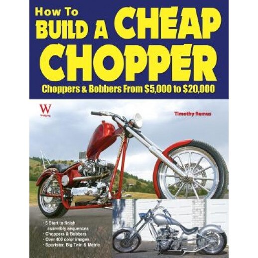 How to Build a Cheap Chopper, Timothy Remus, Wolfgang Publications Inc