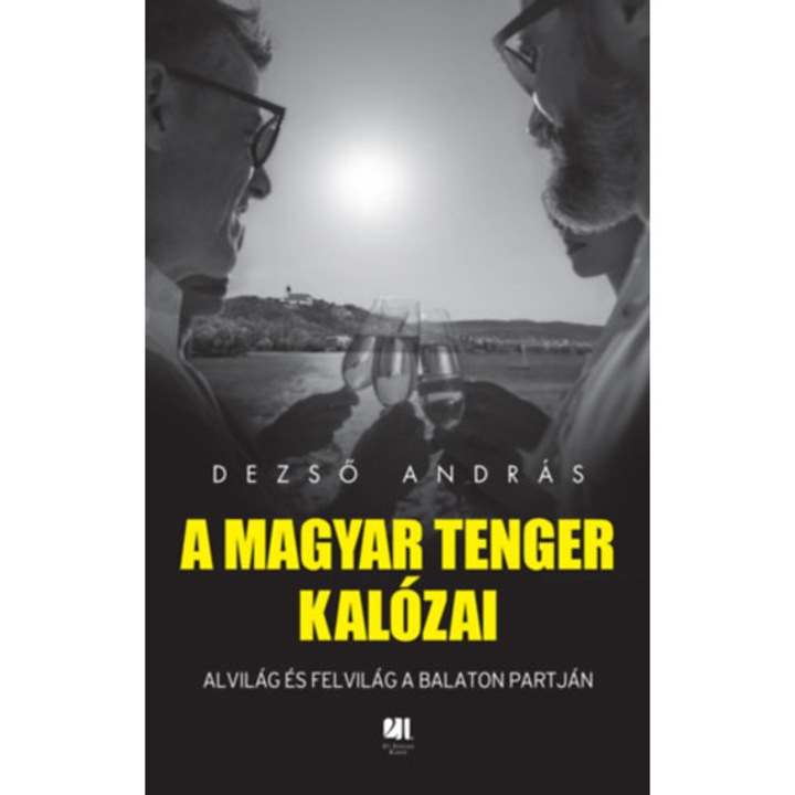 A magyar tenger kalózai - Alvilág és felvilág a Balaton partján - Dezső András