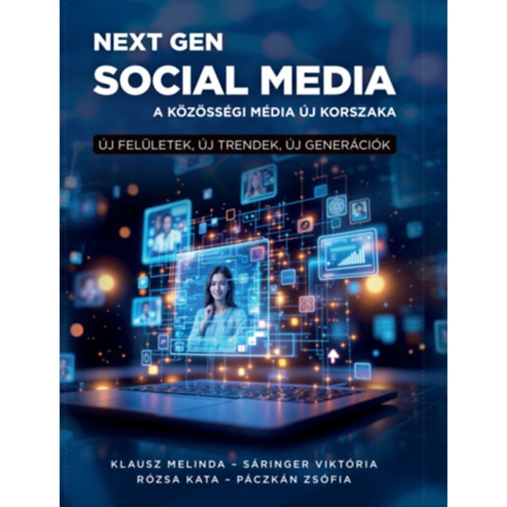 Next Gen social media. - A közösségi média új korszaka - Új felületek, új trendek, új generációk - Klausz Melinda