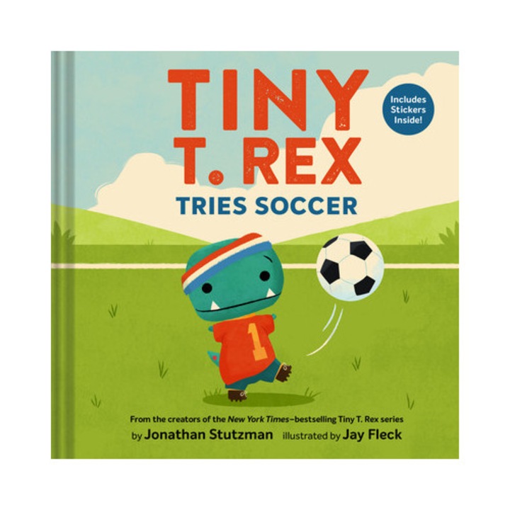 Tiny T. Rex Tries Soccer: A Tiny T. Rex Book--includes Stickers Inside! - Jonathan Stutzman