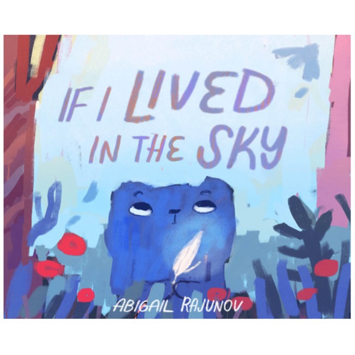 If I Lived In The Sky - Abigail Rajunov